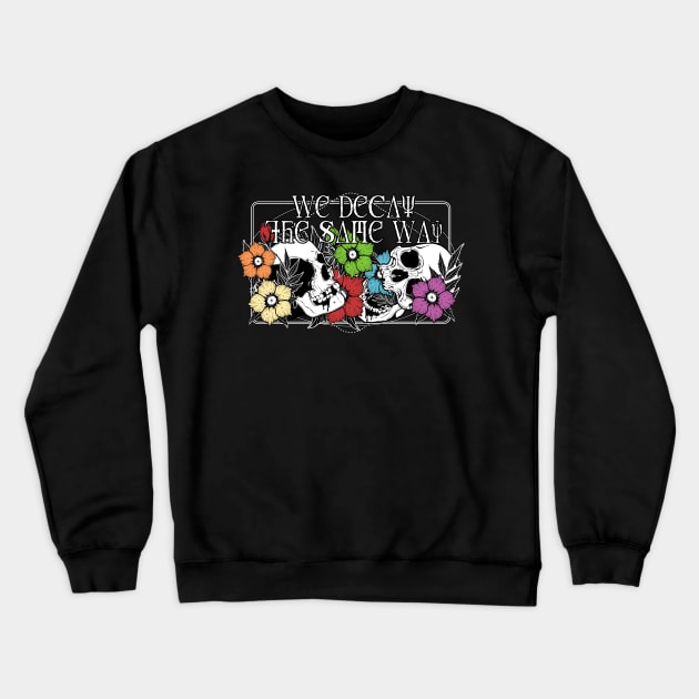 Decay the Same Way Crewneck Sweatshirt by Von Kowen